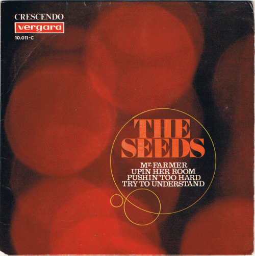 The Seeds : Mr. Farmer - Up in Her Room - Pushin' Too Hard -Try to Understand